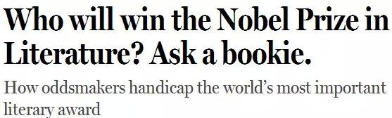 《紐約客》雜志2014年刊發(fā)過一篇“諾貝爾獎(jiǎng)競(jìng)猜史”的文章，介紹了一位“業(yè)余寫點(diǎn)詩”的Ladbrokes賠率編制人員的工作：接觸文學(xué)圈、逛文學(xué)論壇、刷作者的twitter，然后編寫獲獎(jiǎng)賠率表。
